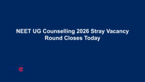 NEET UG Counselling 2026 Stray Vacancy Round Closes Today